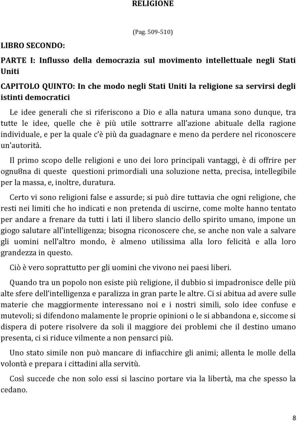 generali che si riferiscono a Dio e alla natura umana sono dunque, tra tutte le idee, quelle che è più utile sottrarre all azione abituale della ragione individuale, e per la quale c è più da