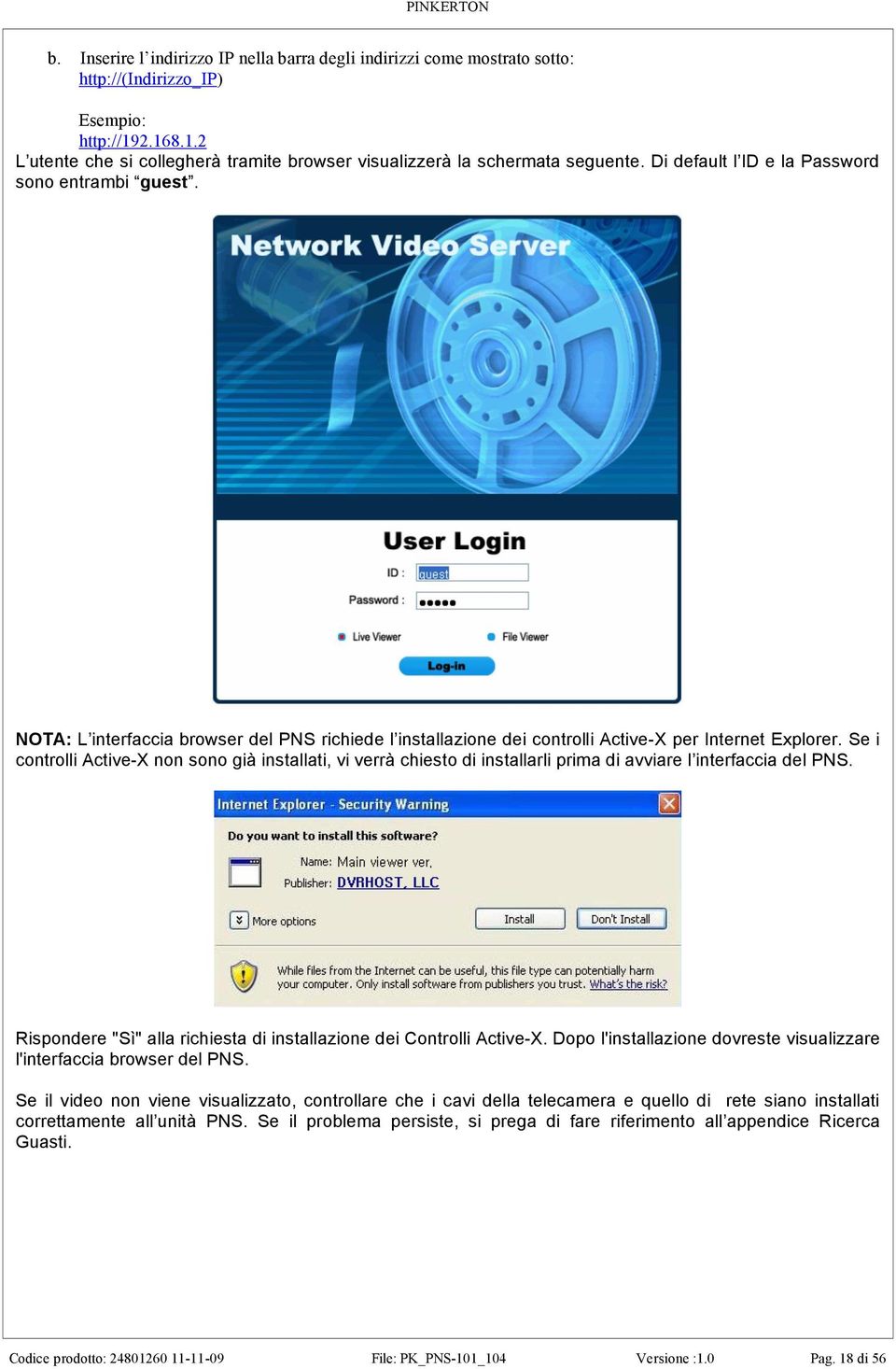 NOTA: L interfaccia browser del PNS richiede l installazione dei controlli Active-X per Internet Explorer.