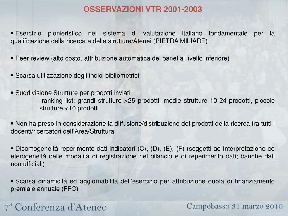 prodotti, medie strutture 10-24 prodotti, piccole strutture <10 prodotti Non ha preso in considerazione la diffusione/distribuzione dei prodotti della ricerca fra tutti i docenti/ricercatori dell