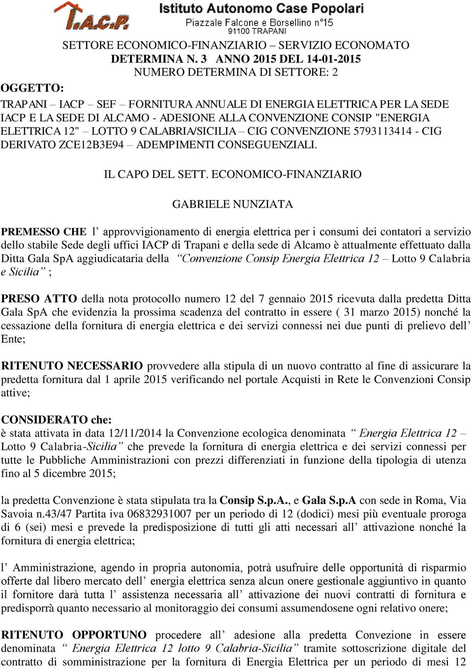 "ENERGIA ELETTRICA 12" LOTTO 9 CALABRIA/SICILIA CIG CONVENZIONE 5793113414 - CIG DERIVATO ZCE12B3E94 ADEMPIMENTI CONSEGUENZIALI. IL CAPO DEL SETT.