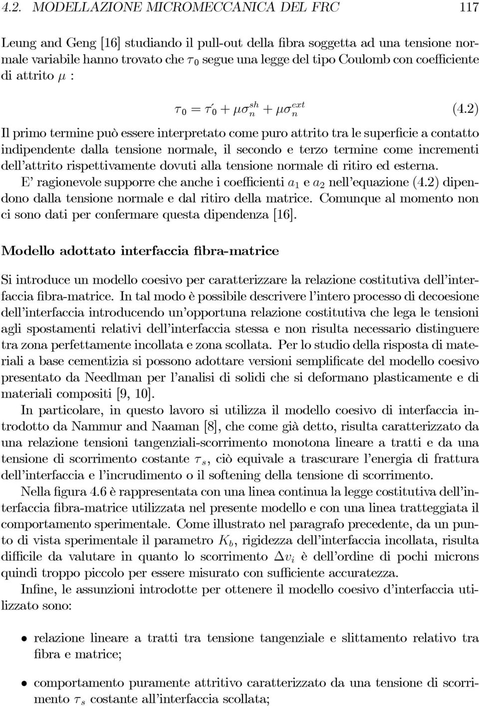 2) Il primo termine può essere interpretato come puro attrito tra le superficie a contatto indipendente dalla tensione normale, il secondo e terzo termine come incrementi dell attrito rispettivamente