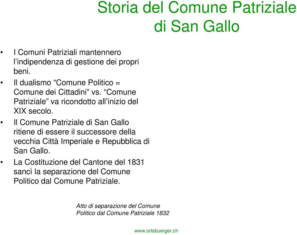 Il Comune Patriziale di San Gallo ritiene di essere il successore della vecchia Città Imperiale e Repubblica di San Gallo.