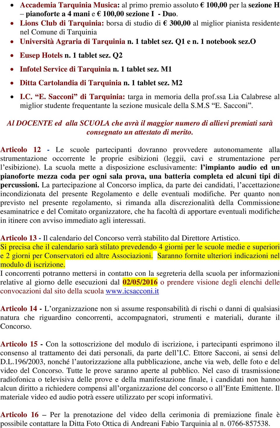 1 tablet sez. Q2 Infotel Service di Tarquinia n. 1 tablet sez. M1 Ditta Cartolandia di Tarquinia n. 1 tablet sez. M2 I.C. E. Sacconi di Tarquinia: targa in memoria della prof.