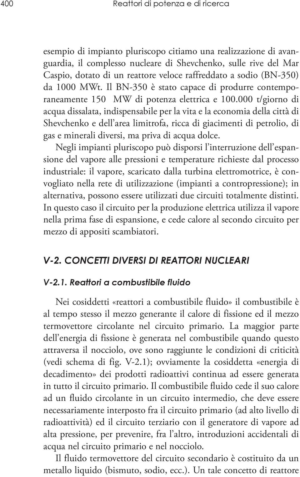 000 t/giorno di acqua dissalata, indispensabile per la vita e la economia della città di Shevchenko e dell area limitrofa, ricca di giacimenti di petrolio, di gas e minerali diversi, ma priva di