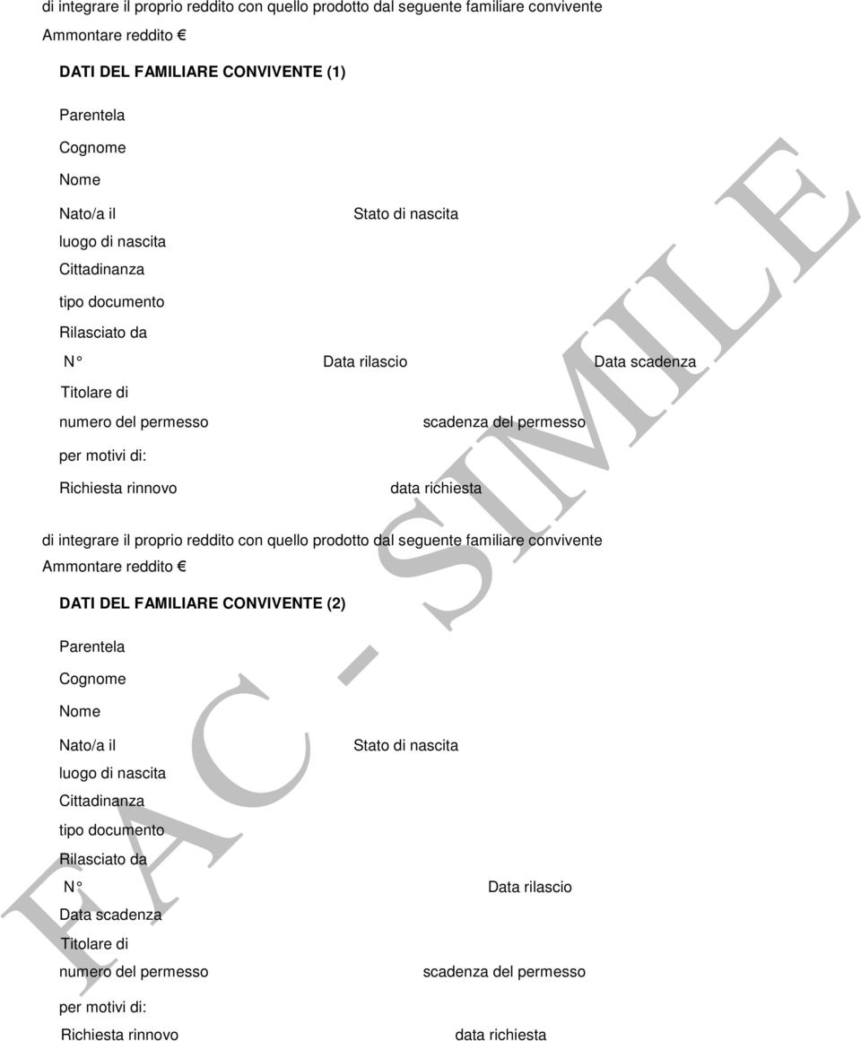 richiesta di integrare il proprio reddito con quello prodotto dal seguente familiare convivente Ammontare reddito DATI DEL FAMILIARE CONVIVENTE (2) luogo di