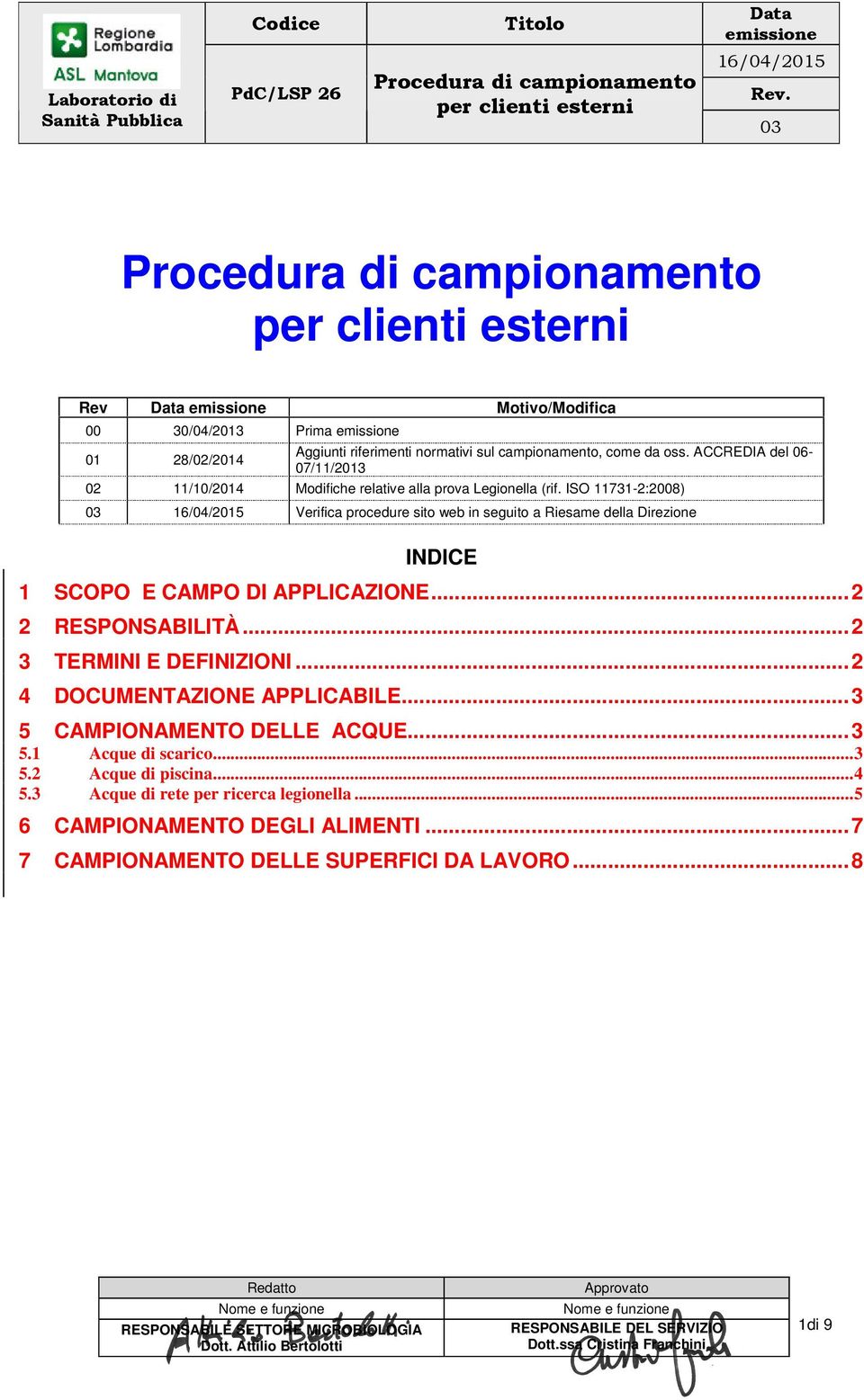 ISO 11731-2:2008) 03 16/04/2015 Verifica procedure sito web in seguito a Riesame della Direzione INDICE 1 SCOPO E CAMPO DI APPLICAZIONE...2 2 RESPONSABILITÀ...2 3 TERMINI E DEFINIZIONI.