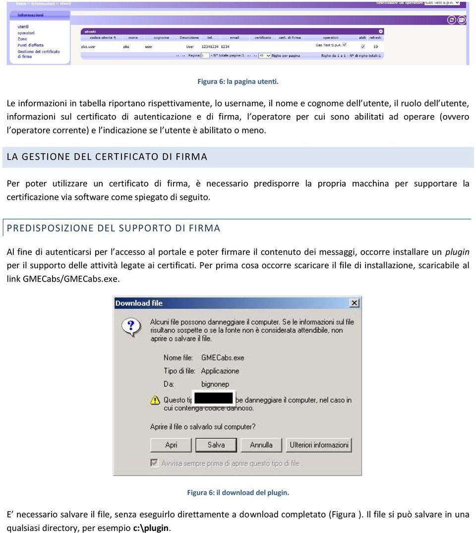 sono abilitati ad operare (ovvero l operatore corrente) e l indicazione se l utente è abilitato o meno.