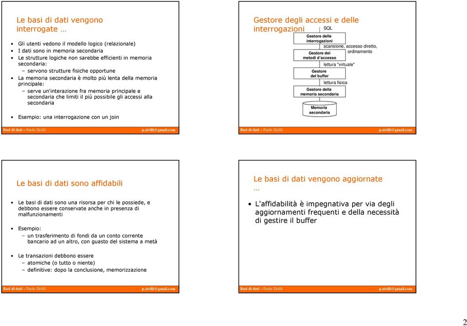 secondaria Esempio: una interrogazione con un join Gestore degli accessi e delle interrogazioni SQL Gestore delle interrogazioni scansione, accesso diretto, Gestore dei ordinamento metodi d accesso