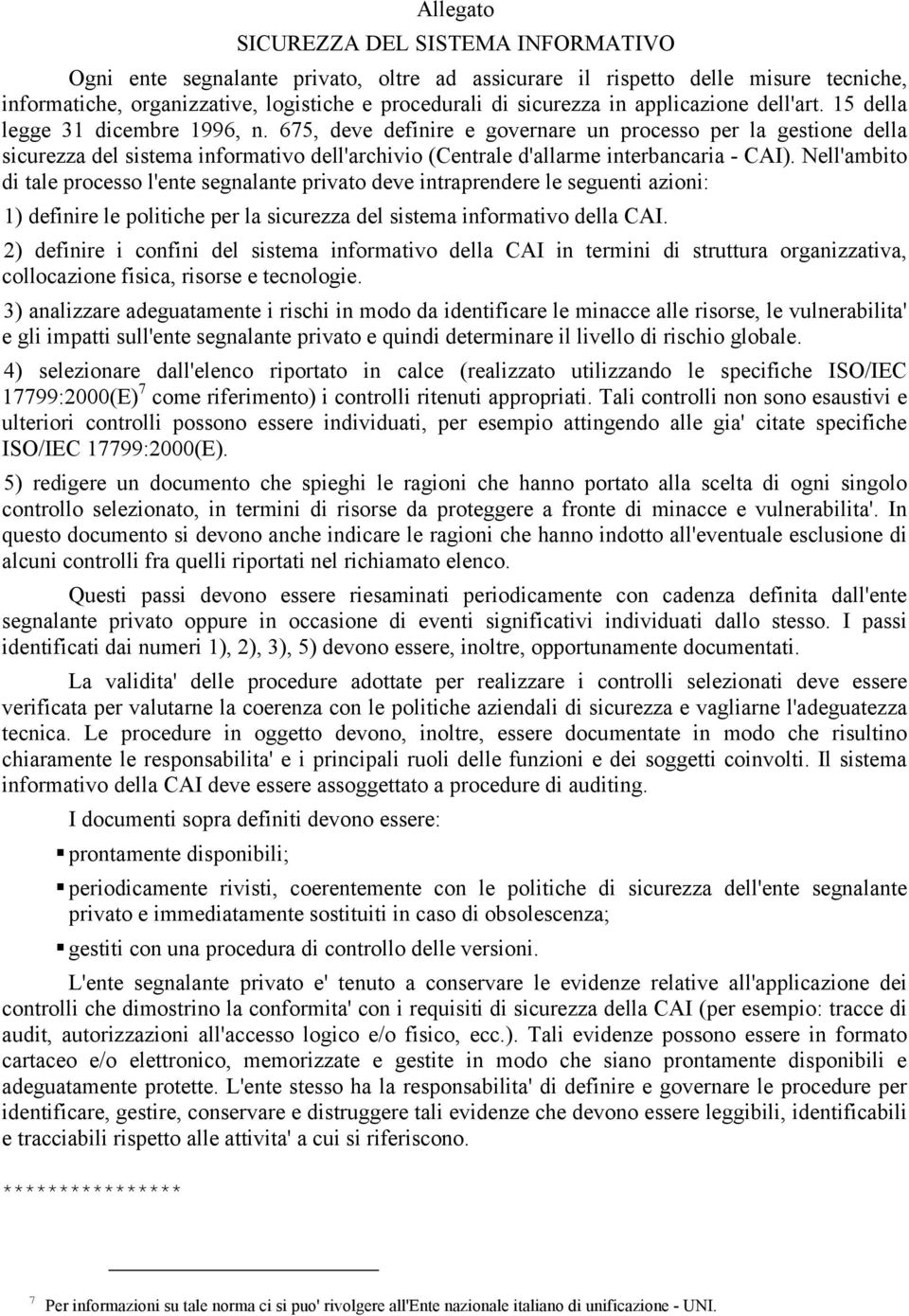 675, deve definire e governare un processo per la gestione della sicurezza del sistema informativo dell'archivio (Centrale d'allarme interbancaria - CAI).