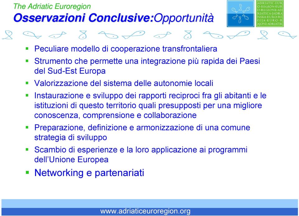 abitanti e le istituzioni di questo territorio quali presupposti per una migliore conoscenza, comprensione e collaborazione Preparazione,