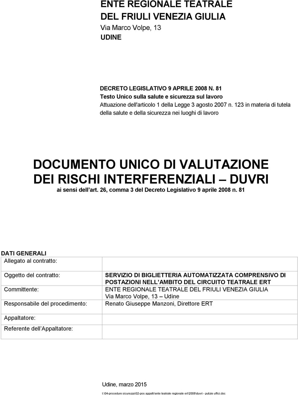 123 in materia di tutela della salute e della sicurezza nei luoghi di lavoro DOCUMENTO UNICO DI VALUTAZIONE DEI RISCHI INTERFERENZIALI DUVRI ai sensi dell art.