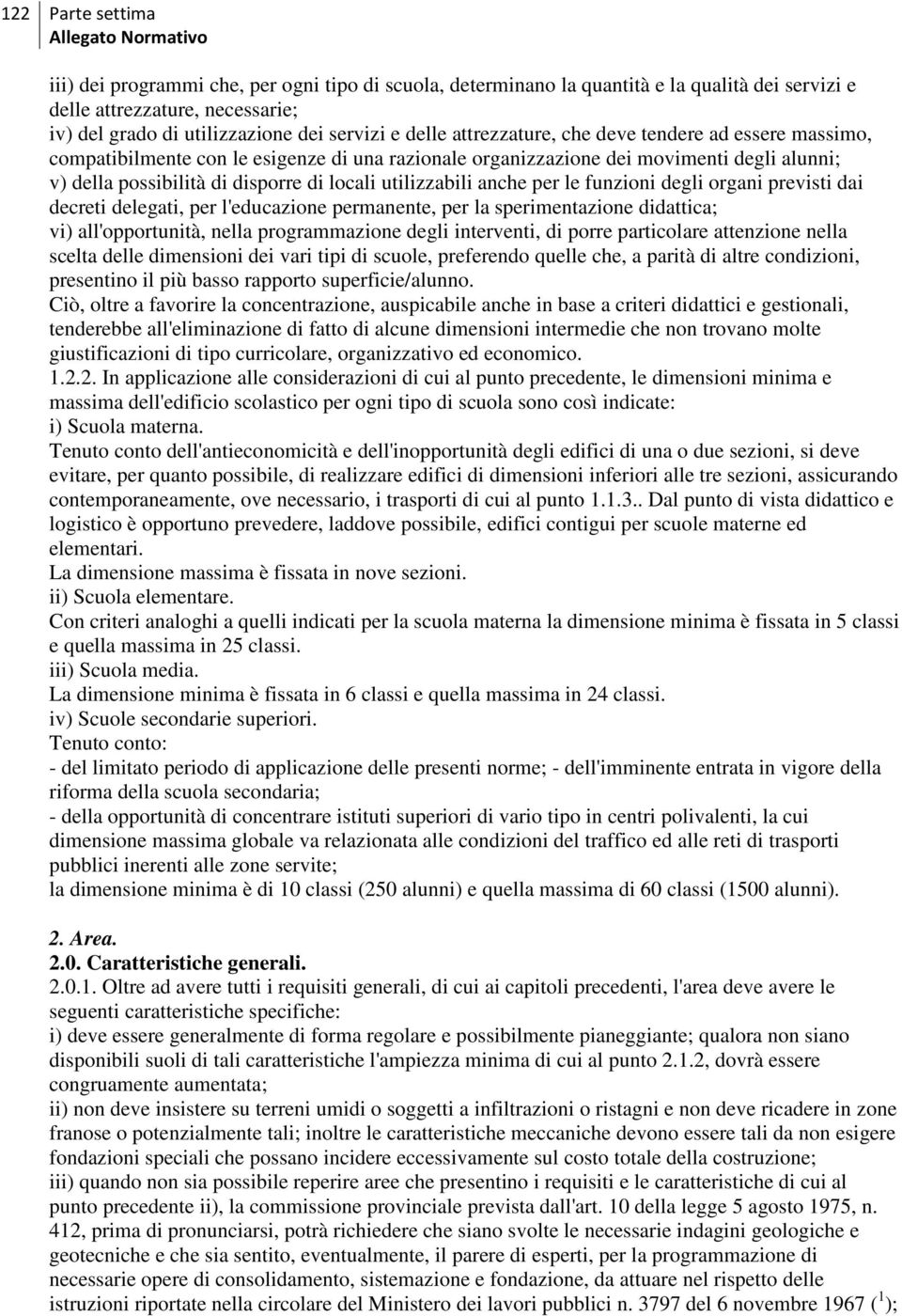 utilizzabili anche per le funzioni degli organi previsti dai decreti delegati, per l'educazione permanente, per la sperimentazione didattica; vi) all'opportunità, nella programmazione degli