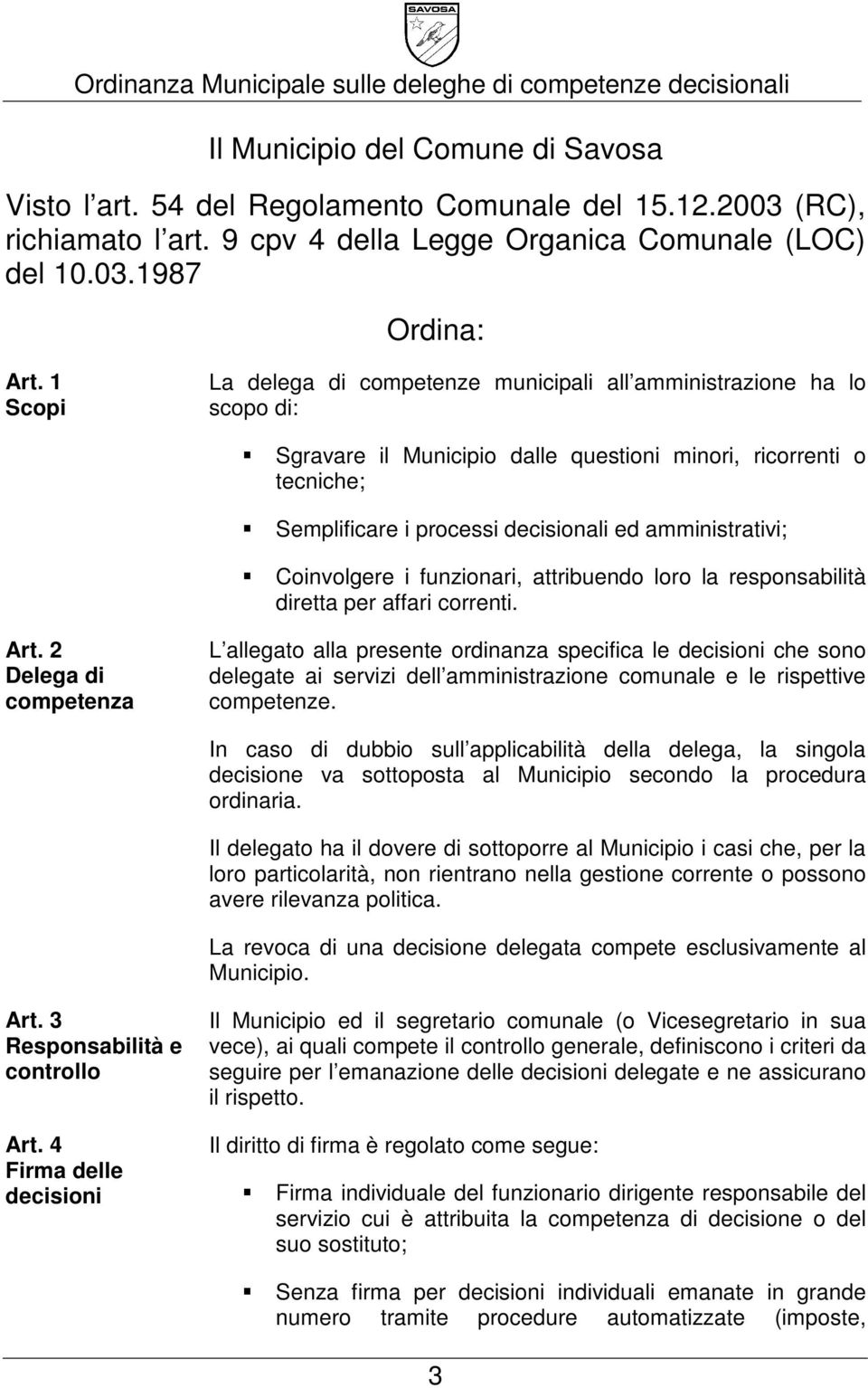 amministrativi; Coinvolgere i funzionari, attribuendo loro la responsabilità diretta per affari correnti. Art.