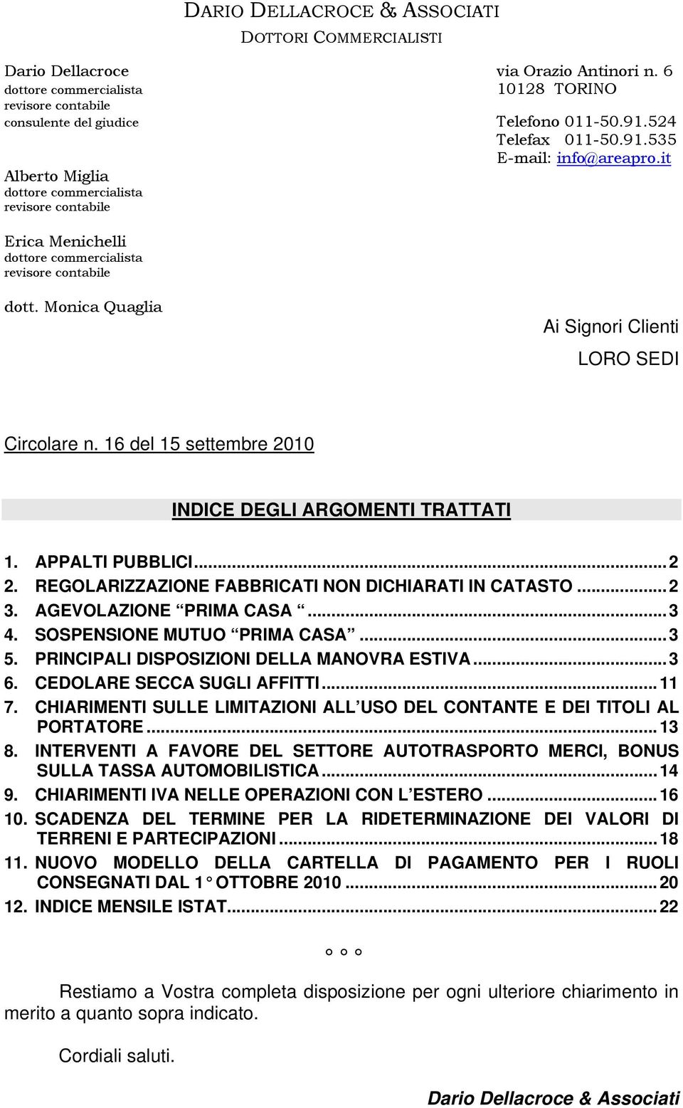 16 del 15 settembre 2010 INDICE DEGLI ARGOMENTI TRATTATI 1. APPALTI PUBBLICI...2 2. REGOLARIZZAZIONE FABBRICATI NON DICHIARATI IN CATASTO...2 3. AGEVOLAZIONE PRIMA CASA...3 4.