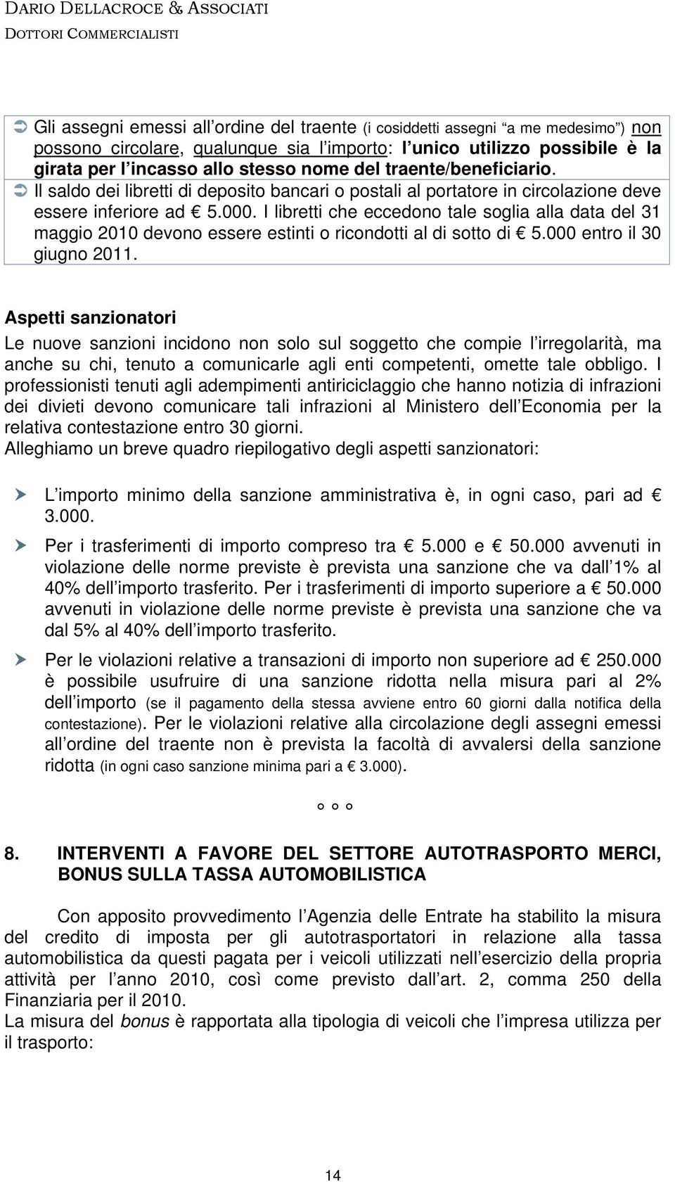 I libretti che eccedono tale soglia alla data del 31 maggio 2010 devono essere estinti o ricondotti al di sotto di 5.000 entro il 30 giugno 2011.