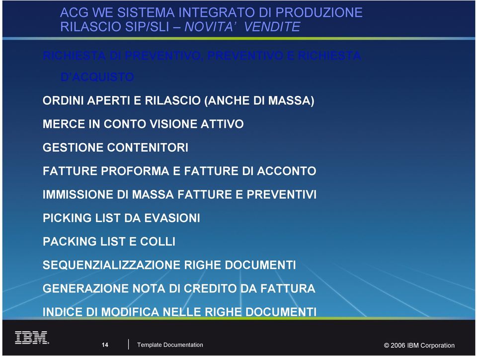 FATTURE DI ACCONTO IMMISSIONE DI MASSA FATTURE E PREVENTIVI PICKING LIST DA EVASIONI PACKING LIST E COLLI