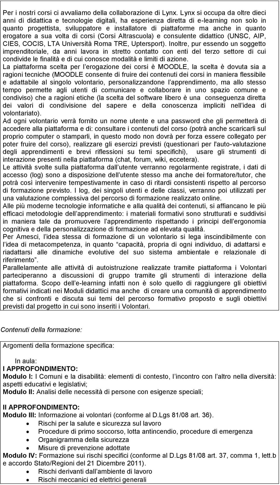 quanto erogatore a sua volta di corsi (Corsi Altrascuola) e consulente didattico (UNSC, AIP, CIES, COCIS, LTA Università Roma TRE, Uptersport).