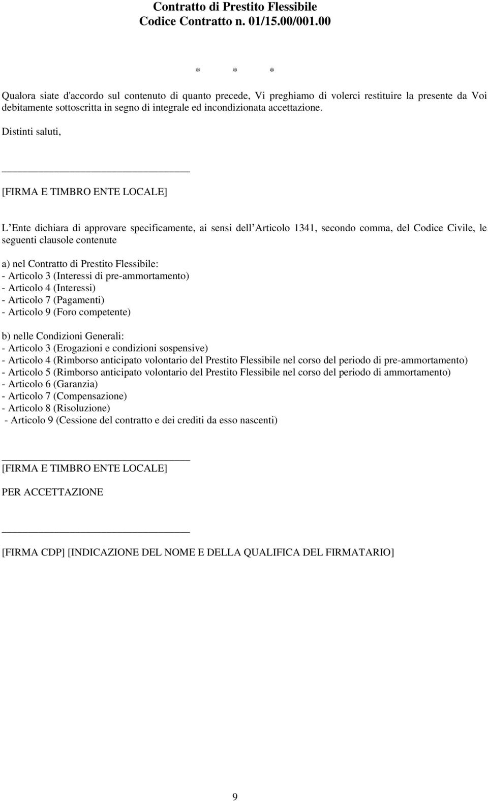 Contratto di Prestito Flessibile: - Articolo 3 (Interessi di pre-ammortamento) - Articolo 4 (Interessi) - Articolo 7 (Pagamenti) - Articolo 9 (Foro competente) b) nelle Condizioni Generali: -