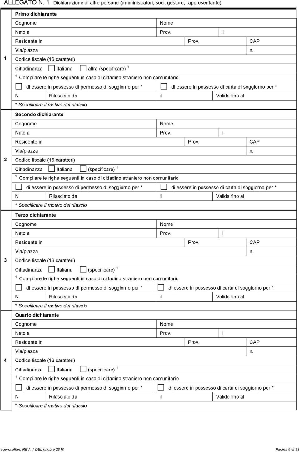 Cittadinanza Italiana (specificare) Compilare le righe seguenti in caso di cittadino straniero non comunitario N Rilasciato da il Valida fino al 3 4 Terzo dichiarante Cittadinanza Italiana