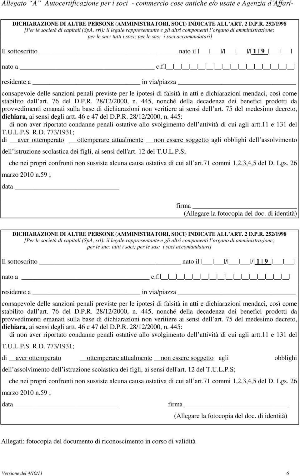 PERSONE (AMMINISTRATORI, SOCI) INDICATE ALL ART. 2 D.P.R. 252/1998 [Per le società di capitali (SpA, srl): il legale rappresentante e gli altri componenti l organo di amministrazione; per le snc: