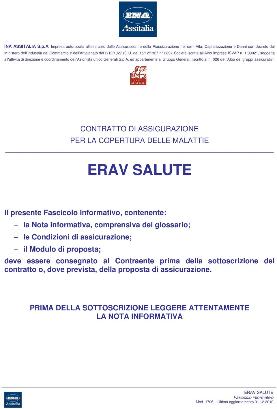 026 dell Albo dei gruppi assicurativi CONTRATTO DI ASSICURAZIONE PER LA COPERTURA DELLE MALATTIE Il presente Fascicolo Informativo, contenente: la Nota informativa, comprensiva del glossario; le ; il