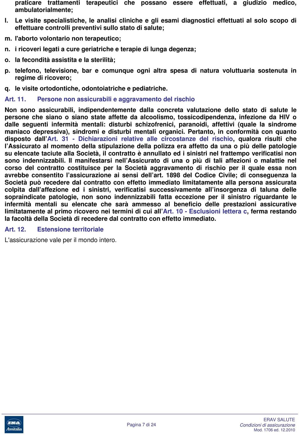 i ricoveri legati a cure geriatriche e terapie di lunga degenza; o. la fecondità assistita e la sterilità; p.