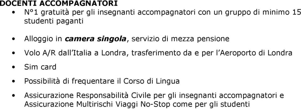 da e per l Aeroporto di Londra Sim card Possibilità di frequentare il Corso di Lingua Assicurazione