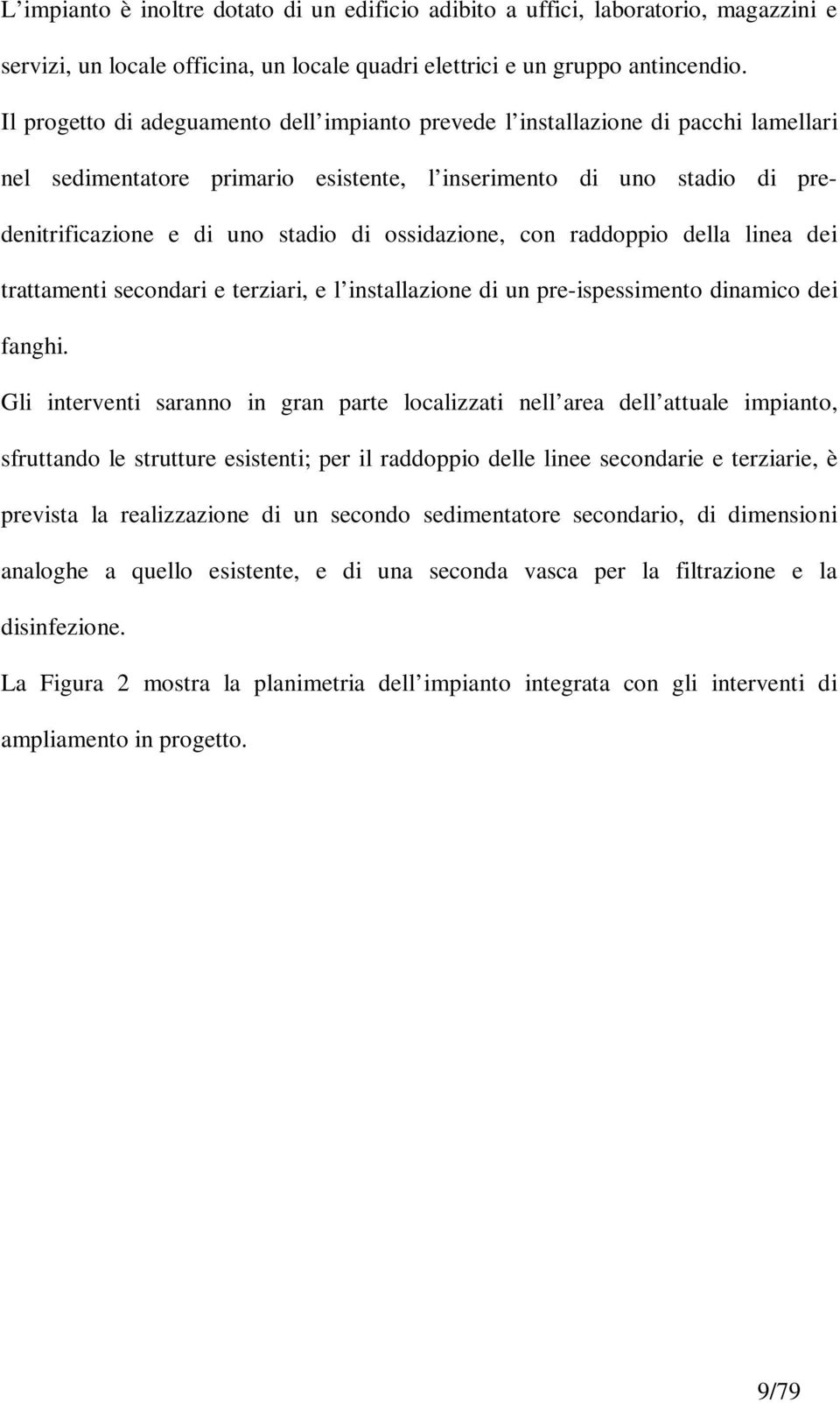 ossidazione, con raddoppio della linea dei trattamenti secondari e terziari, e l installazione di un pre-ispessimento dinamico dei fanghi.