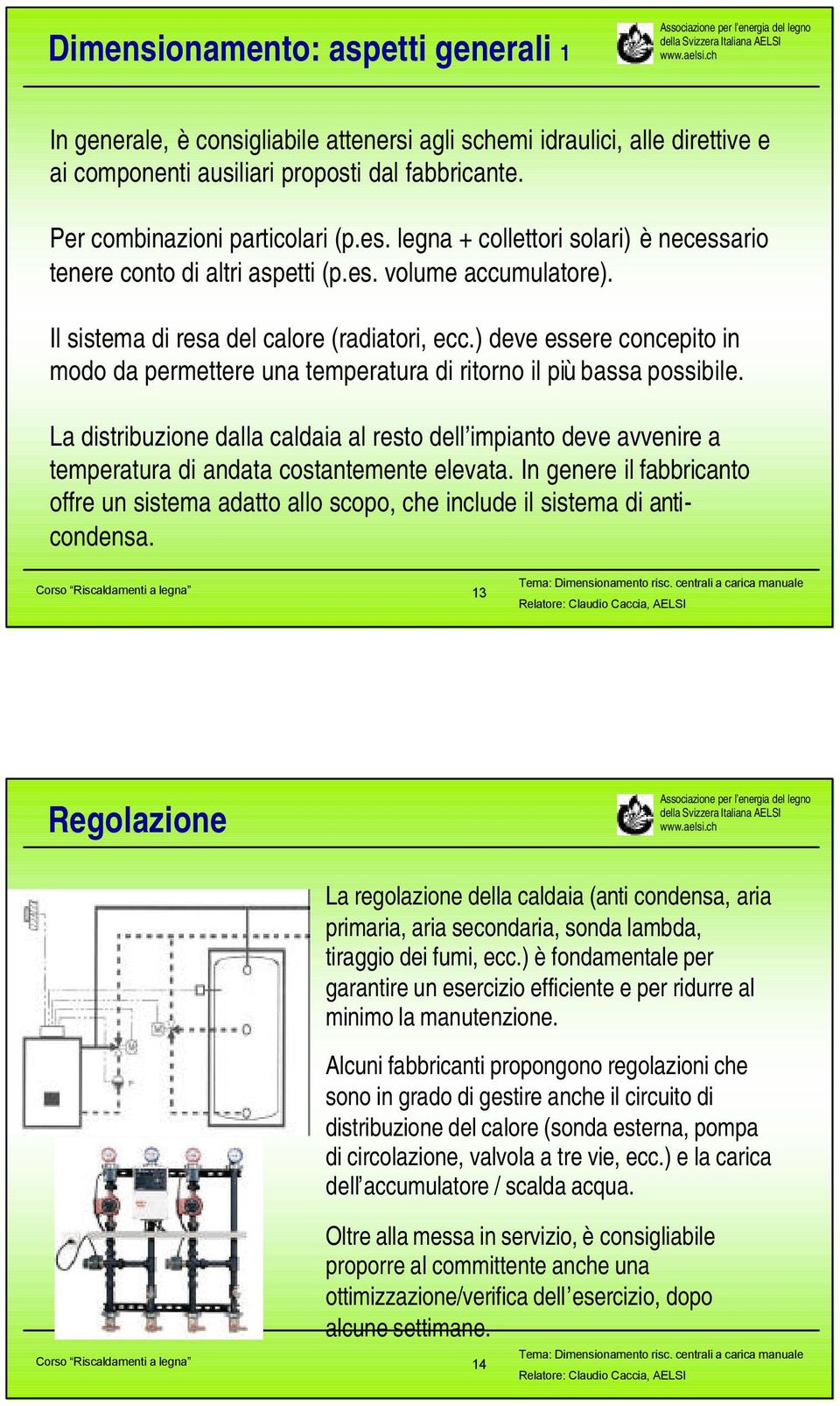 ) deve essere concepito in modo da permettere una temperatura di ritorno il più bassa possibile.