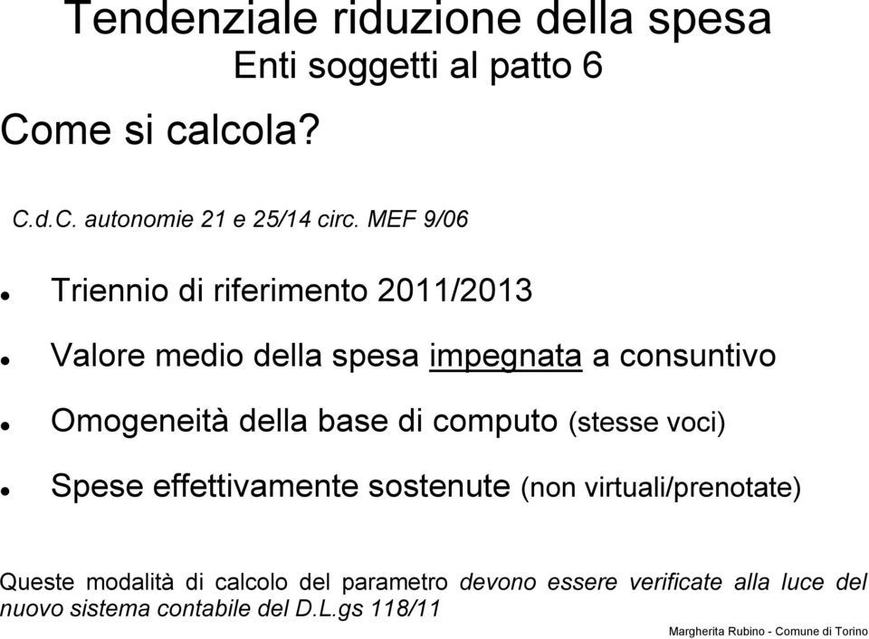 della base di computo (stesse voci) Spese effettivamente sostenute (non virtuali/prenotate) Queste