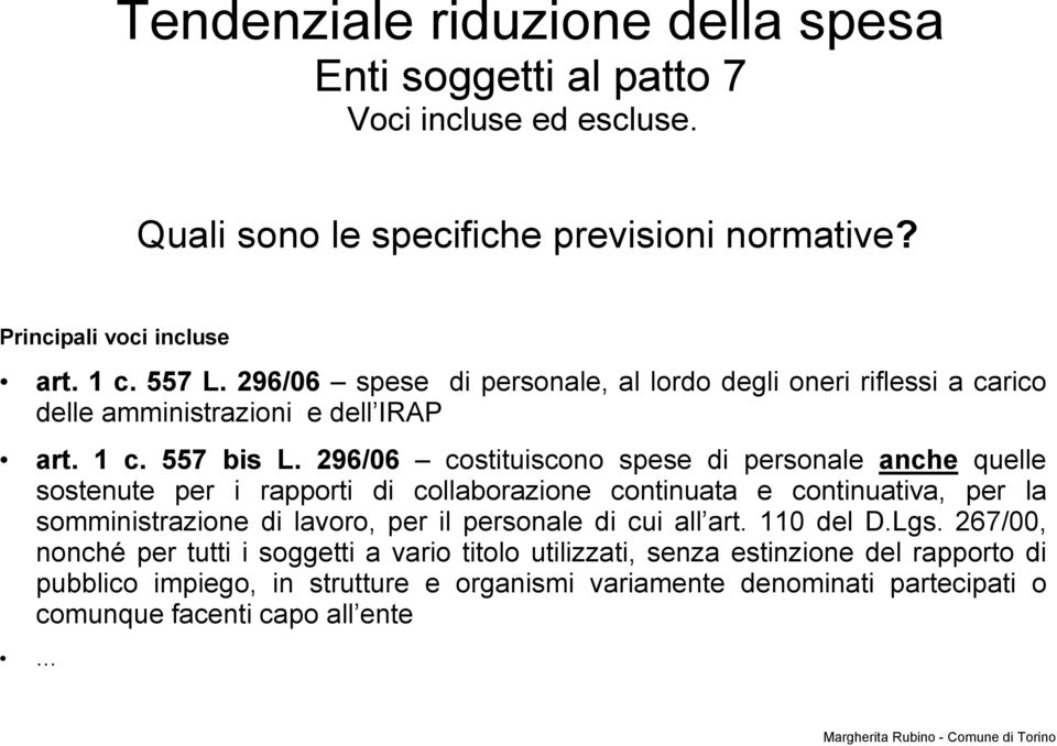 296/06 costituiscono spese di personale anche quelle sostenute per i rapporti di collaborazione continuata e continuativa, per la somministrazione di lavoro, per il personale