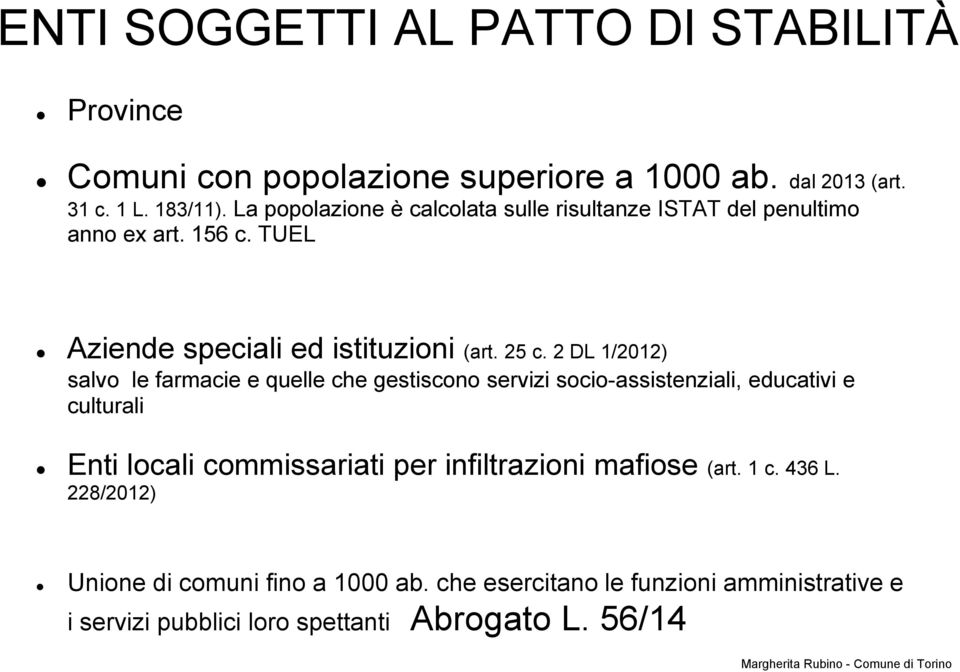 2 DL 1/2012) salvo le farmacie e quelle che gestiscono servizi socio-assistenziali, educativi e culturali Enti locali commissariati per