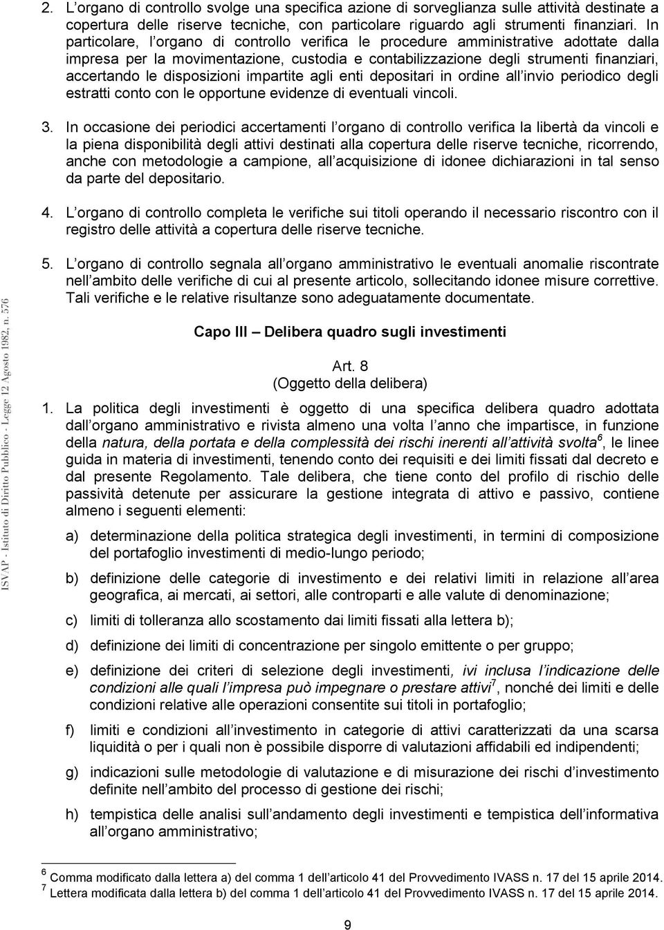 disposizioni impartite agli enti depositari in ordine all invio periodico degli estratti conto con le opportune evidenze di eventuali vincoli. 3.