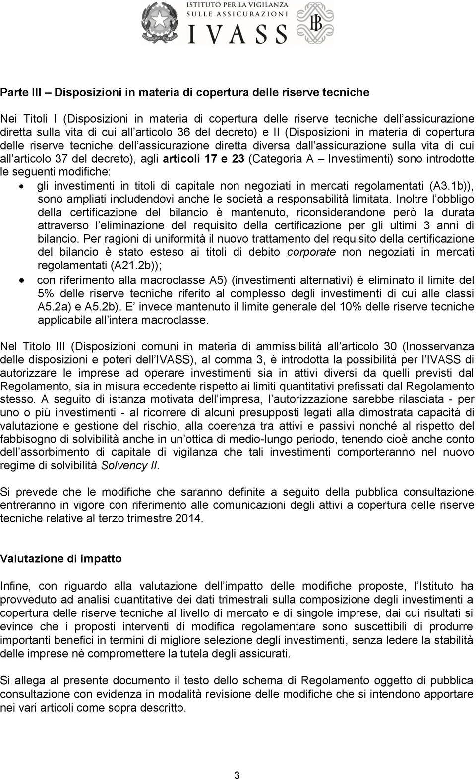 articoli 17 e 23 (Categoria A Investimenti) sono introdotte le seguenti modifiche: gli investimenti in titoli di capitale non negoziati in mercati regolamentati (A3.