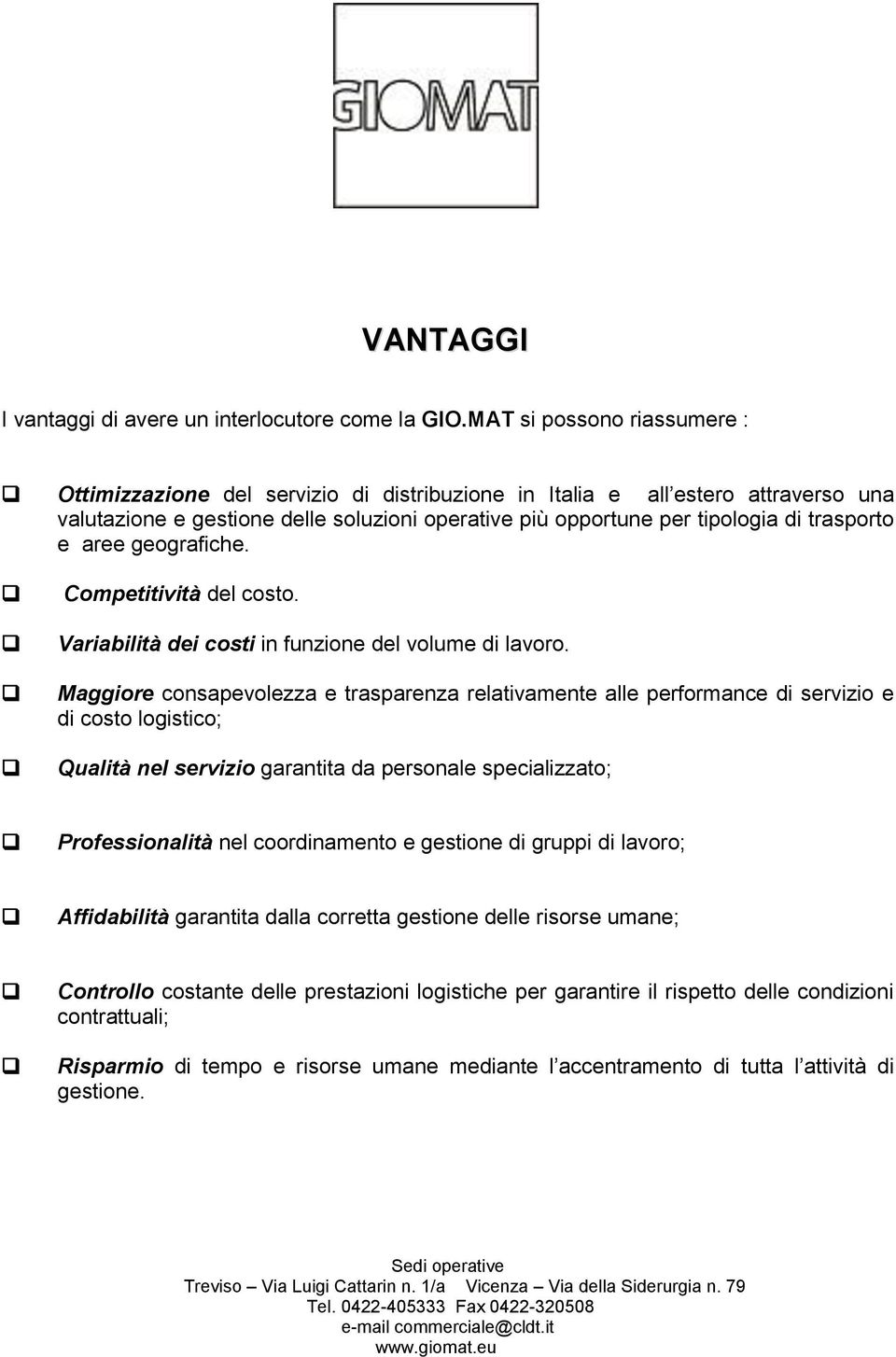 trasporto e aree geografiche. Competitività del costo. Variabilità dei costi in funzione del volume di lavoro.