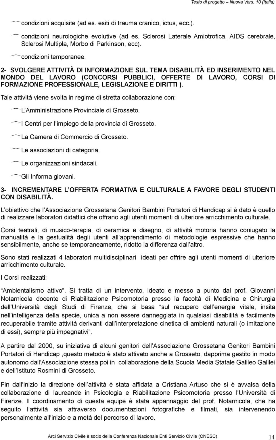 2- SVOLGERE ATTIVITÀ DI INFORMAZIONE SUL TEMA DISABILITÀ ED INSERIMENTO NEL MONDO DEL LAVORO (CONCORSI PUBBLICI, OFFERTE DI LAVORO, CORSI DI FORMAZIONE PROFESSIONALE, LEGISLAZIONE E DIRITTI ).