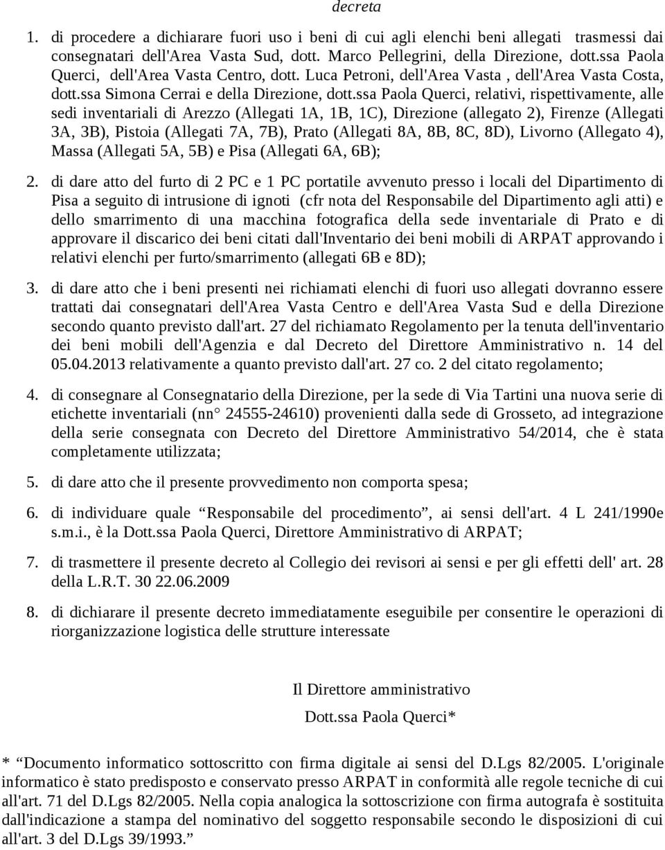 ssa Paola Querci, relativi, rispettivamente, alle sedi inventariali di Arezzo (Allegati A, B, C), Direzione (allegato ), Firenze (Allegati A, B), Pistoia (Allegati 7A, 7B), Prato (Allegati 8A, 8B,