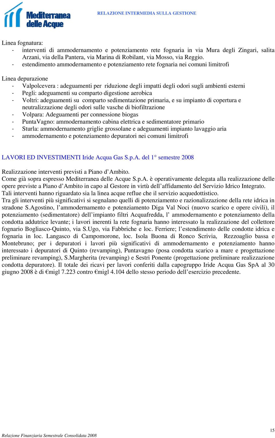 - estendimento ammodernamento e potenziamento rete fognaria nei comuni limitrofi Linea depurazione - Valpolcevera : adeguamenti per riduzione degli impatti degli odori sugli ambienti esterni - Pegli: