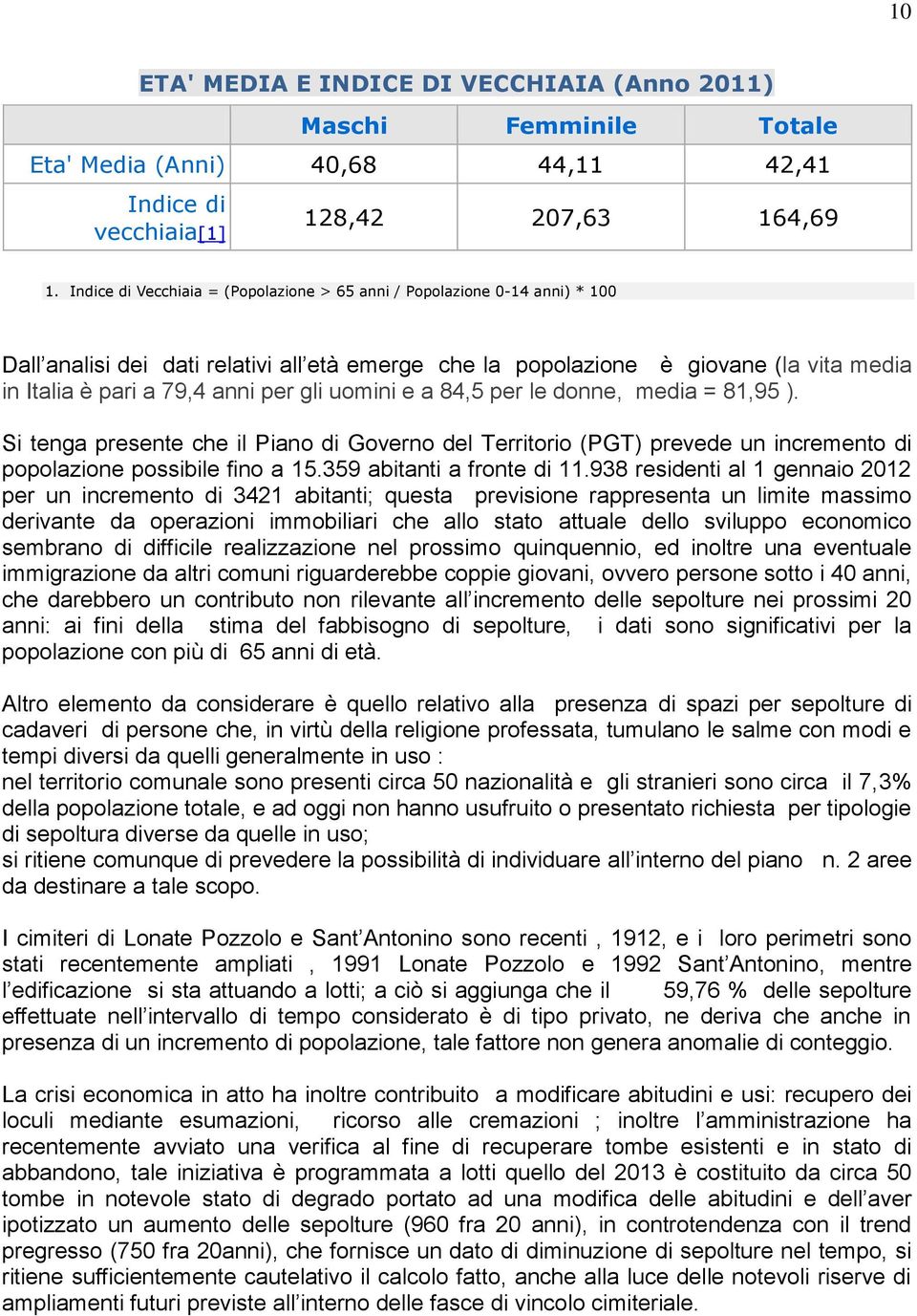 gli uomini e a 84,5 per le donne, media = 81,95 ). Si tenga presente che il Piano di Governo del Territorio (PGT) prevede un incremento di popolazione possibile fino a 15.359 abitanti a fronte di 11.