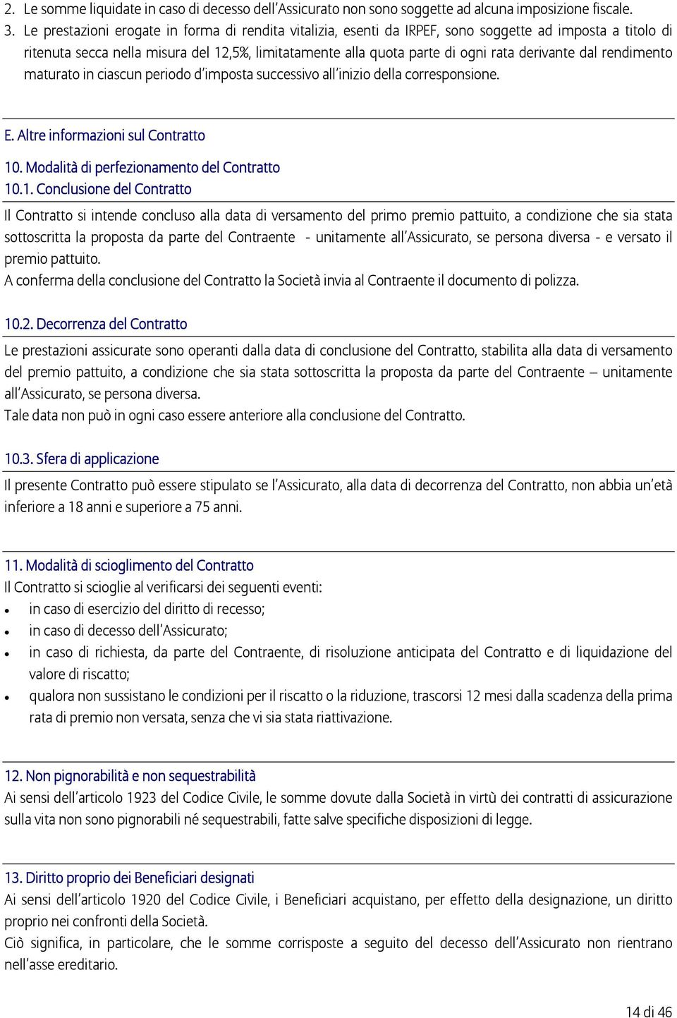 derivante dal rendimento maturato in ciascun periodo d imposta successivo all inizio della corresponsione. E. Altre informazioni sul Contratto 10