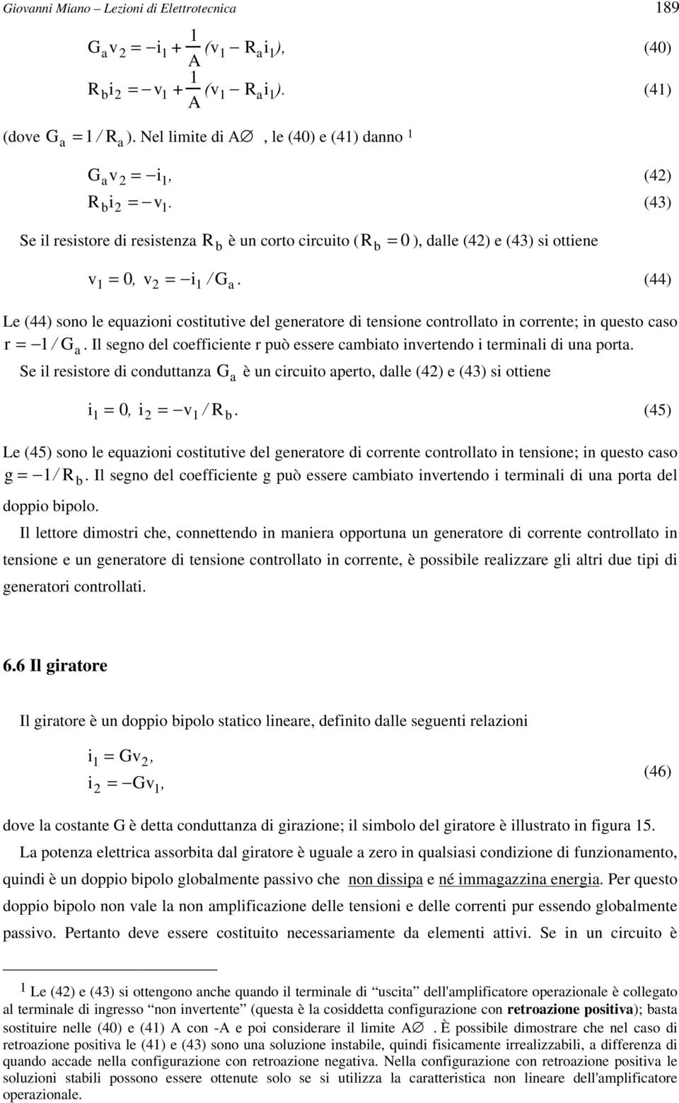 (44) Le (44) sono le equazioni costitutive del generatore di tensione controllato in corrente; in questo caso r = 1 G a.