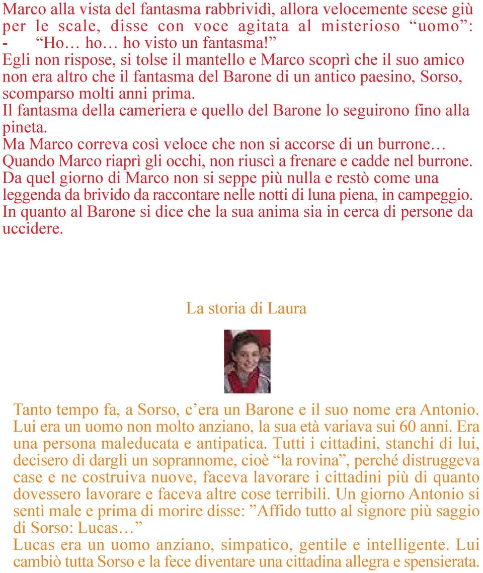 Il fantasma della cameriera e quello del Barone lo seguirono fino alla pineta.