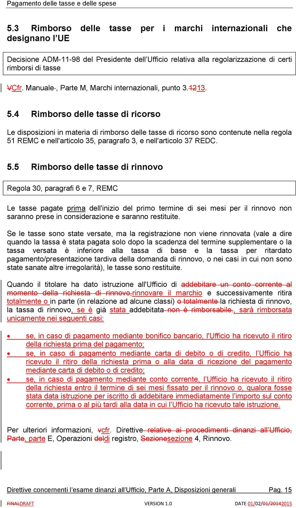 4 Rimborso delle tasse di ricorso Le disposizioni in materia di rimborso delle tasse di ricorso sono contenute nella regola 51