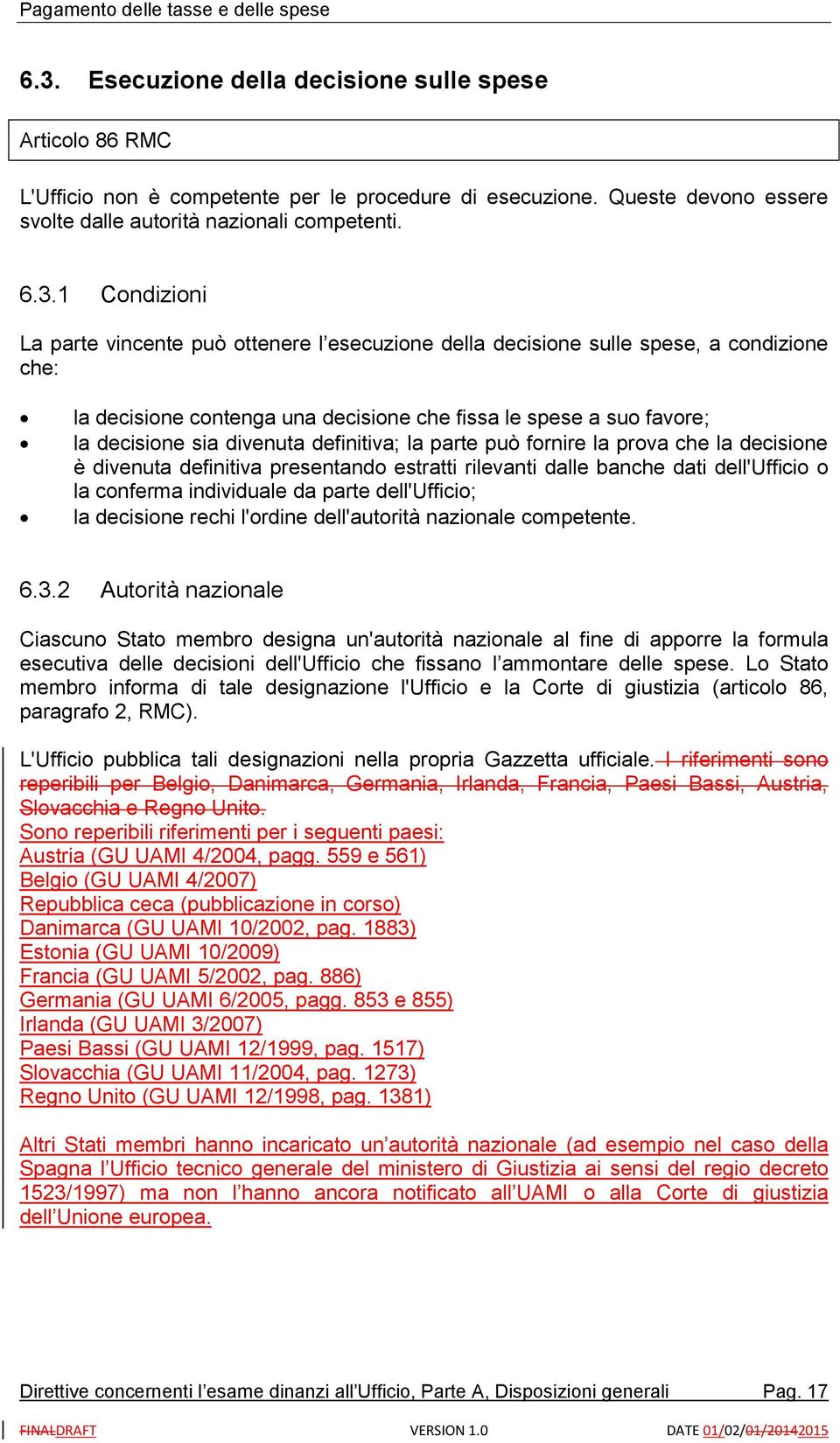 definitiva; la parte può fornire la prova che la decisione è divenuta definitiva presentando estratti rilevanti dalle banche dati dell'ufficio o la conferma individuale da parte dell'ufficio; la