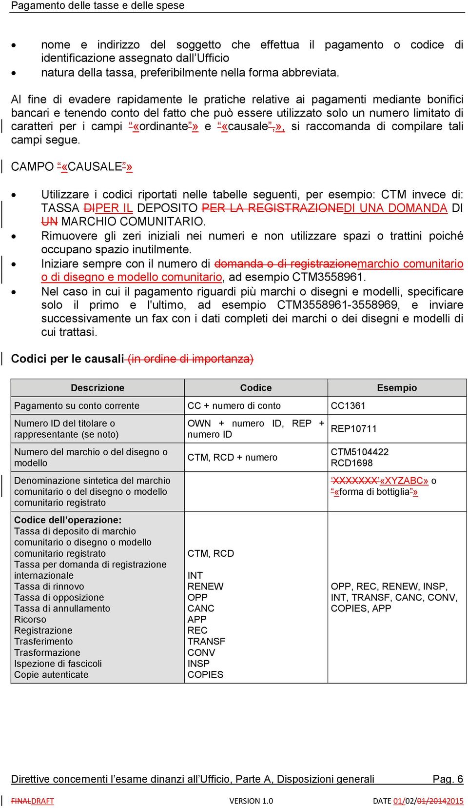 «ordinante» e «causale,», si raccomanda di compilare tali campi segue.