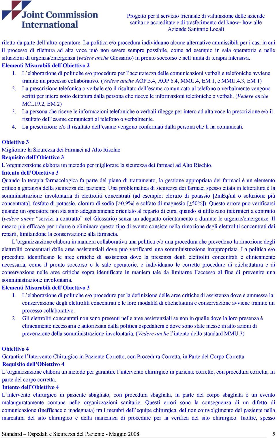 nelle situazioni di urgenza/emergenza (vedere anche Glossario) in pronto soccorso e nell unità di terapia intensiva. Elementi Misurabili dell Obiettivo 2 1.