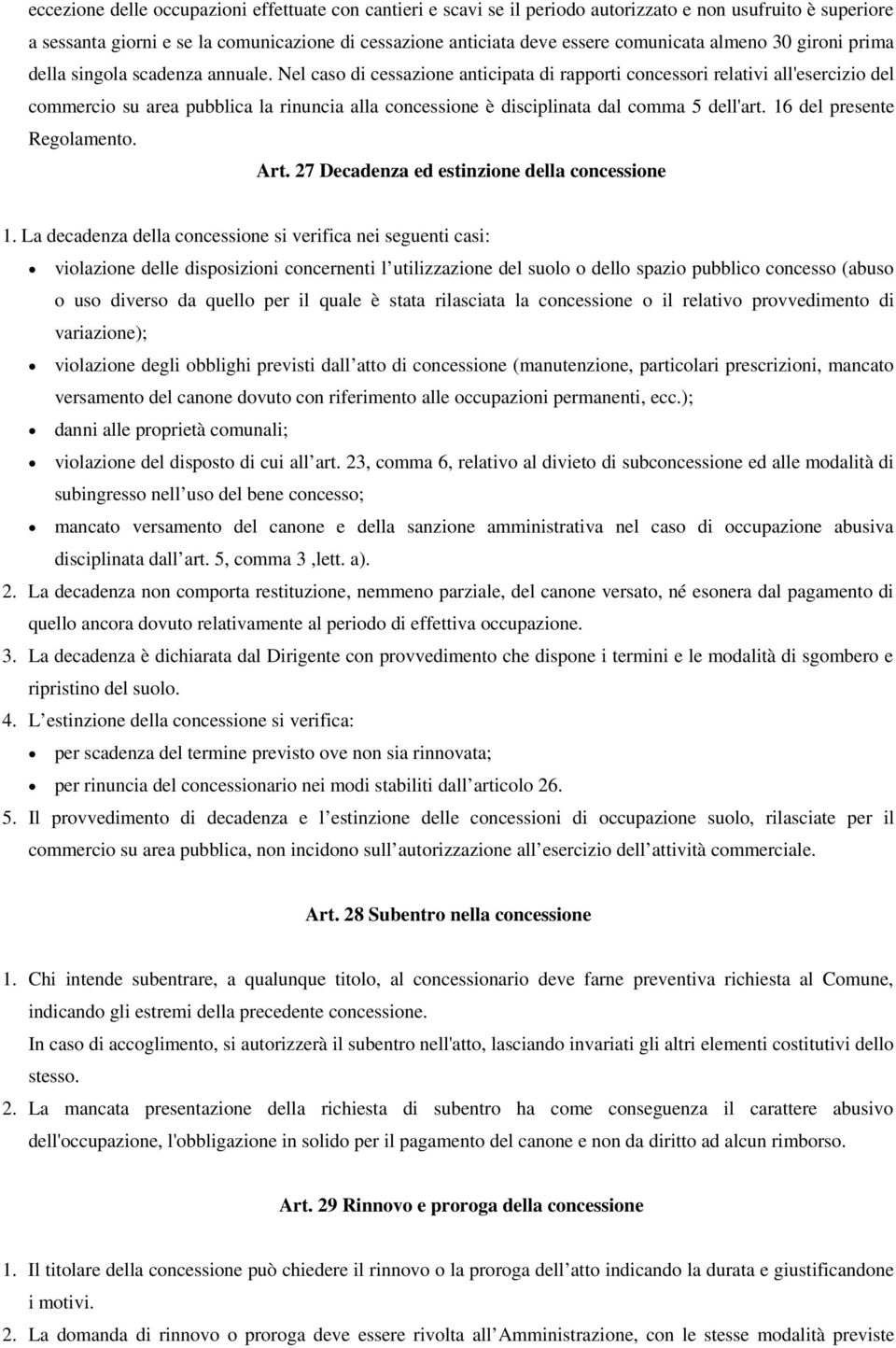 Nel caso di cessazione anticipata di rapporti concessori relativi all'esercizio del commercio su area pubblica la rinuncia alla concessione è disciplinata dal comma 5 dell'art.