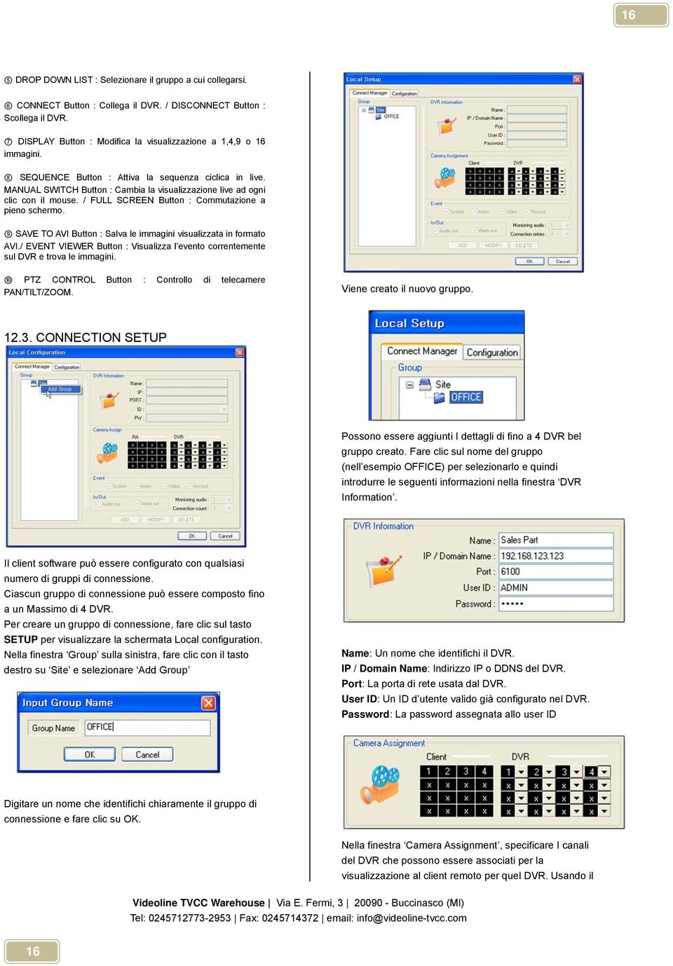 MANUAL SWITCH Button : Cambia la visualizzazione live ad ogni clic con il mouse. / FULL SCREEN Button : Commutazione a pieno schermo.