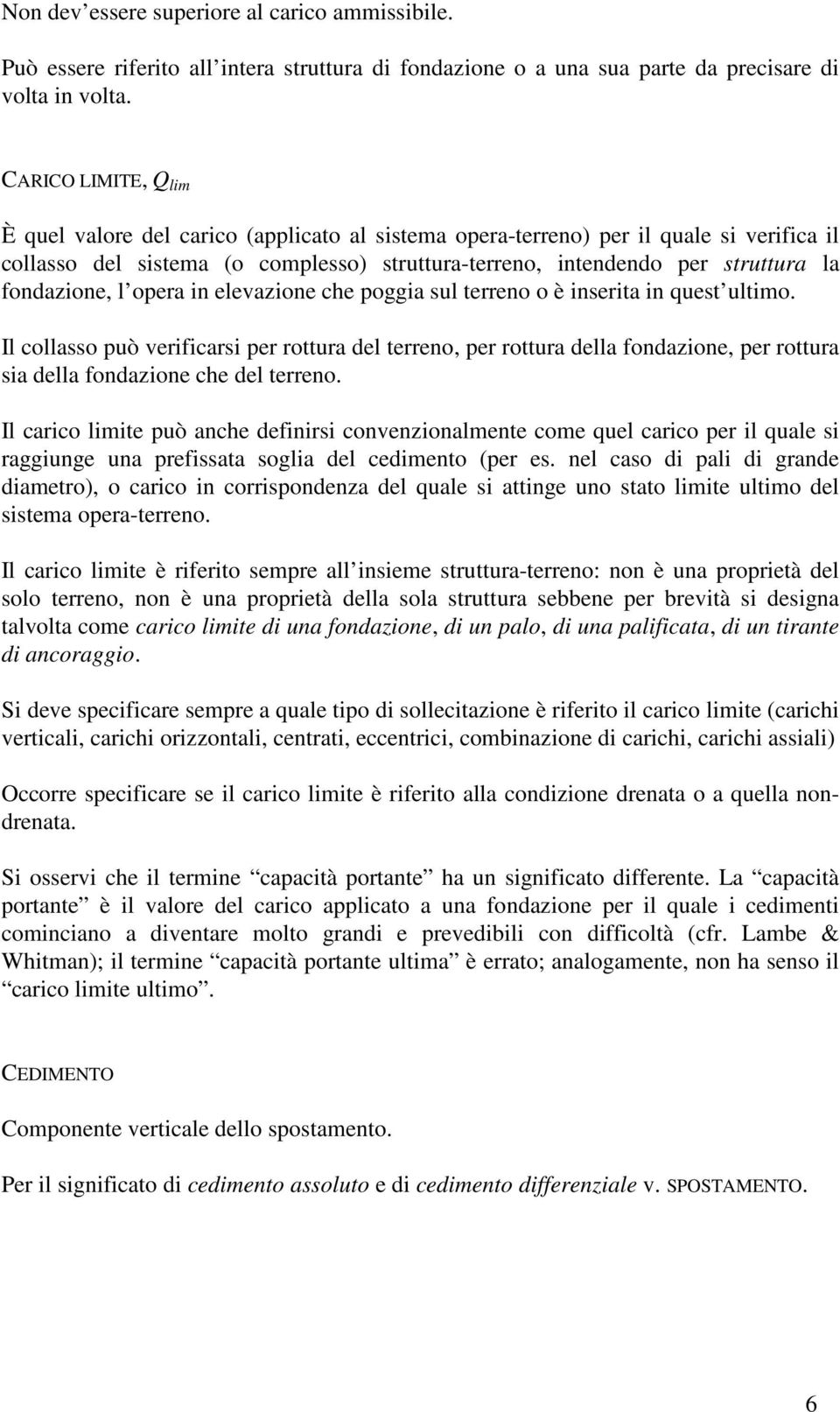 fondazione, l opera in elevazione che poggia sul terreno o è inserita in quest ultimo.