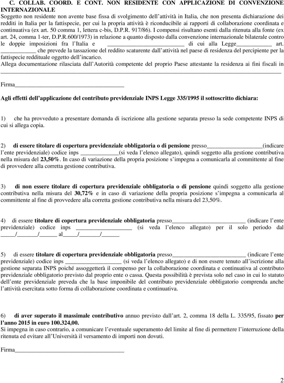 per la fattispecie, per cui la propria attività è riconducibile ai rapporti di collaborazione coordinata e continuativa (ex art. 50 comma 1, lettera c-bis, D.P.R. 917/86).